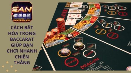 Cách bắt hòa trong baccarat