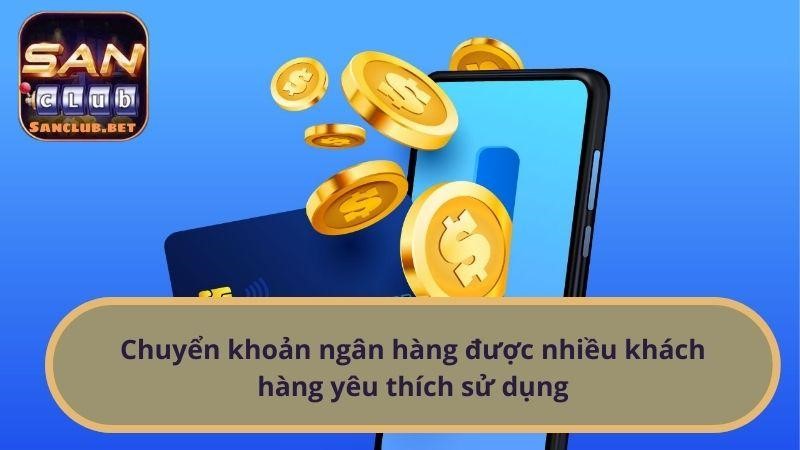 Chuyển khoản ngân hàng được nhiều khách hàng yêu thích sử dụng