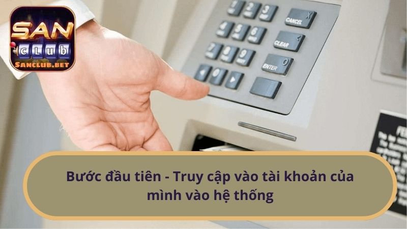 Bước đầu tiên - Truy cập vào tài khoản của mình vào hệ thống
