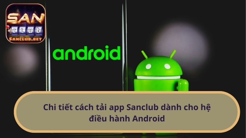 Chi tiết cách tải app Sanclub dành cho hệ điều hành Android