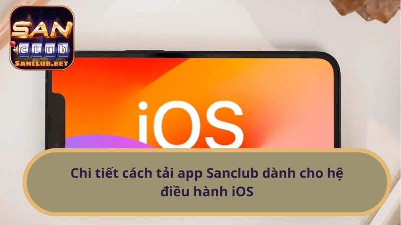 Chi tiết cách tải app Sanclub dành cho hệ điều hành iOS